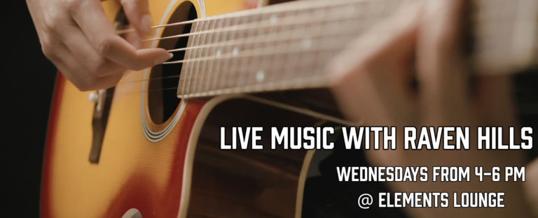 Close-up of an acoustic guitarist's hands; promo text reads: Live music with Raven Hills, Wednesdays 4–6 PM at Elements Lounge.